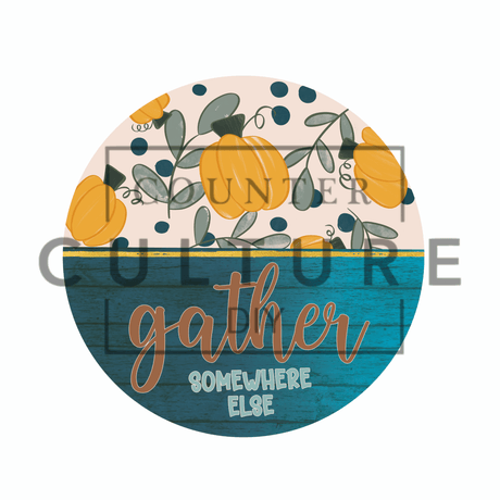 *Gather Somewhere Else - 14″ Round Door Hanger Blank With DTF Transfer - Counter Culture DIY