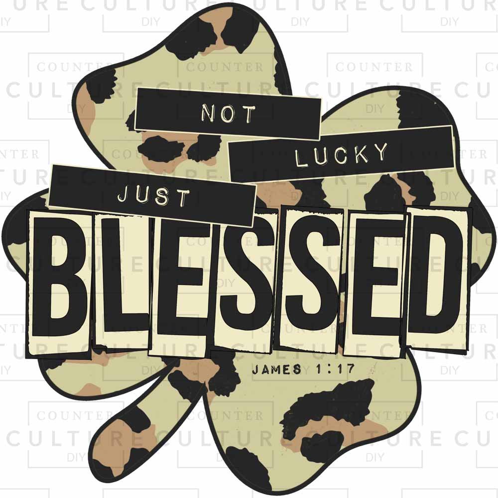 Not Lucky Just Blessed DTF Transfer - Counter Culture DIY