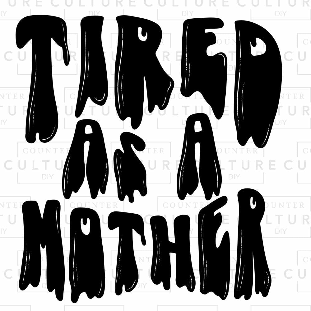 Tired as a Mother DTF Transfer (Black) - Counter Culture DIY
