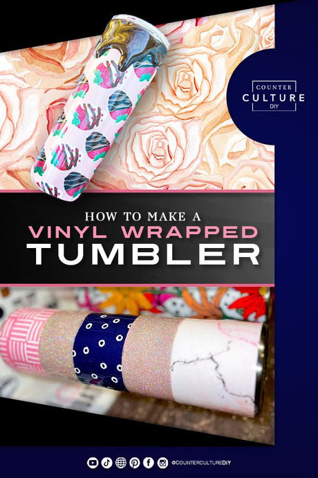 How to Make a Vinyl Wrapped Tumbler - Counter Culture DIY